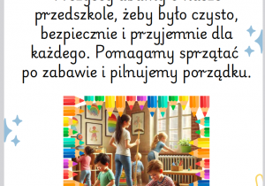 Dbamy o nasze przedszkole Wszyscy dbamy o nasze przedszkole, żeby było czysto, bezpiecznie i przyjemnie dla każdego. Pomagamy sprzątać po zabawie i pilnujemy porządku.