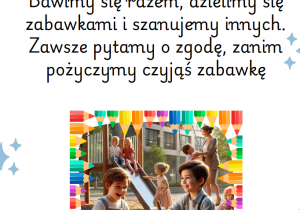 Jak rozmawiamy ze sobą? Bawimy się razem, dzielimy się zabawkami i szanujemy innych. Zawsze pytamy o zgodę, zanim pożyczymy czyjąś zabawkę