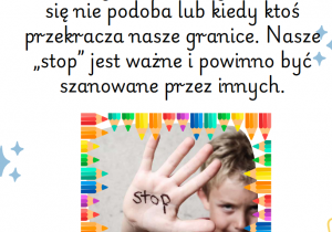 Kiedy mówimy „stop”? Mówimy „stop”, kiedy coś nam się nie podoba lub kiedy ktoś przekracza nasze granice. Nasze „stop” jest ważne i powinno być szanowane przez innych.